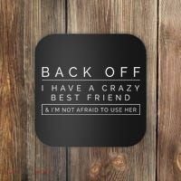Back Off I Have A Crazy Best Friend Coaster thumb 0