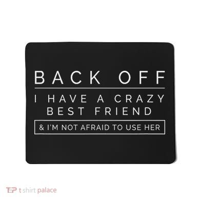 Back Off I Have A Crazy Best Friend Mousepad