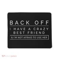 Back Off I Have A Crazy Best Friend Mousepad thumb 0