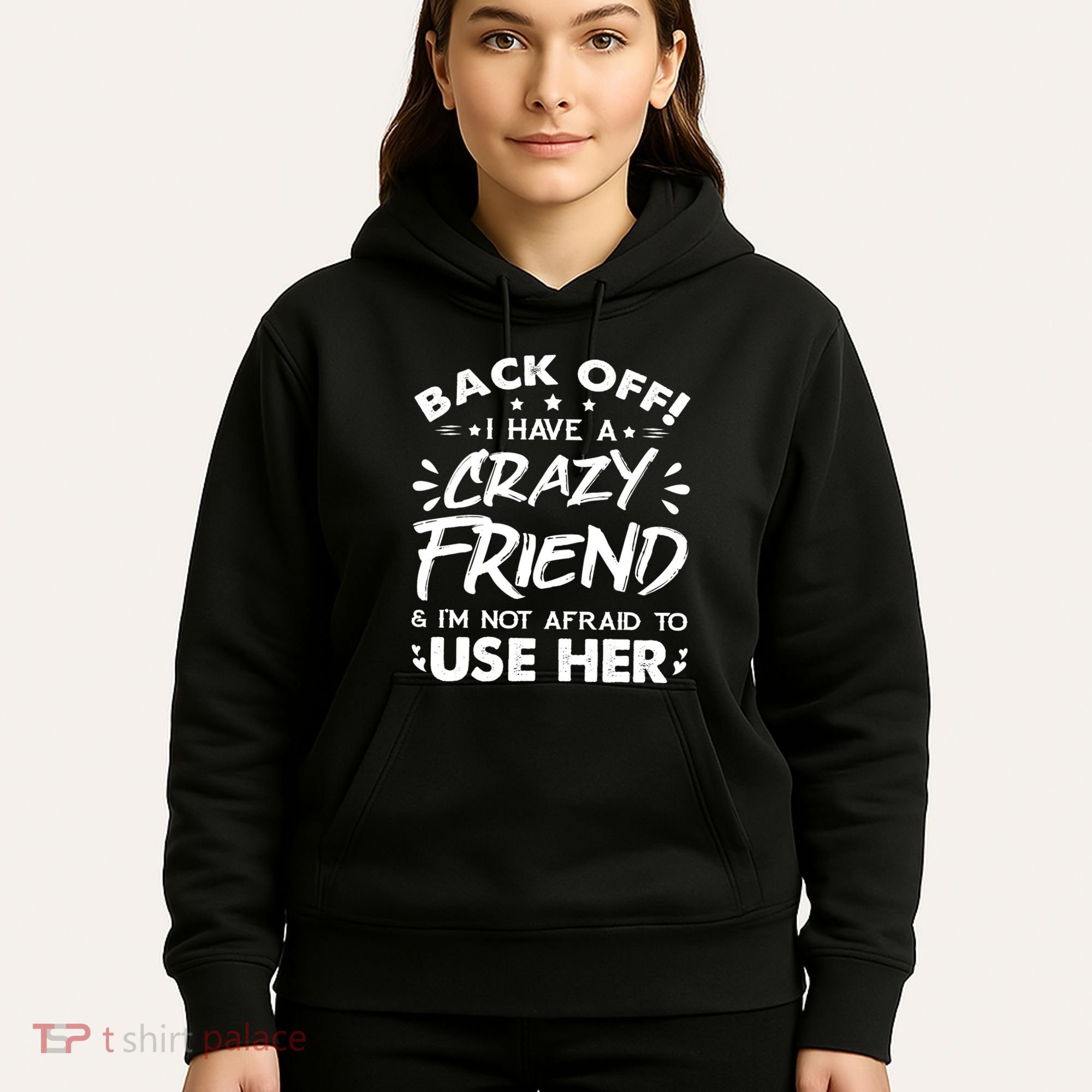 Back Off I Have A Crazy Friend And I'm Not Afraid To Use Her Hoodie