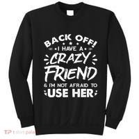 Back Off I Have A Crazy Friend And I'm Not Afraid To Use Her Sweatshirt thumb 0