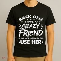 Back Off I Have A Crazy Friend And I'm Not Afraid To Use Her T-Shirt thumb 3