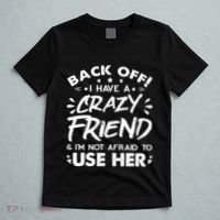 Back Off I Have A Crazy Friend And I'm Not Afraid To Use Her T-Shirt thumb 5