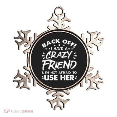 Back Off I Have A Crazy Friend And I'm Not Afraid To Use Her Ornament