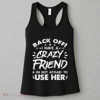 Back Off I Have A Crazy Friend And I'm Not Afraid To Use Her Women's Tank Top thumb 3