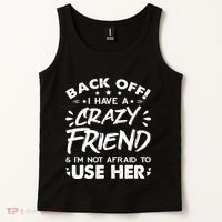 Back Off I Have A Crazy Friend And I'm Not Afraid To Use Her Tank Top thumb 2