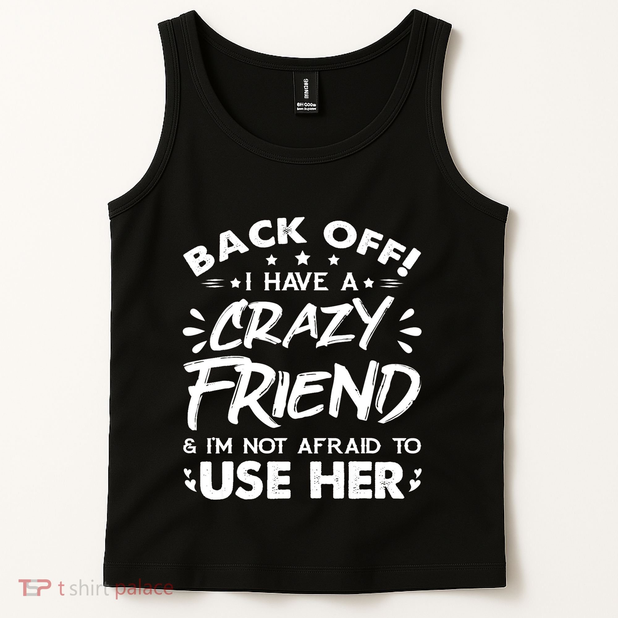 Back Off I Have A Crazy Friend And I'm Not Afraid To Use Her Tank Top