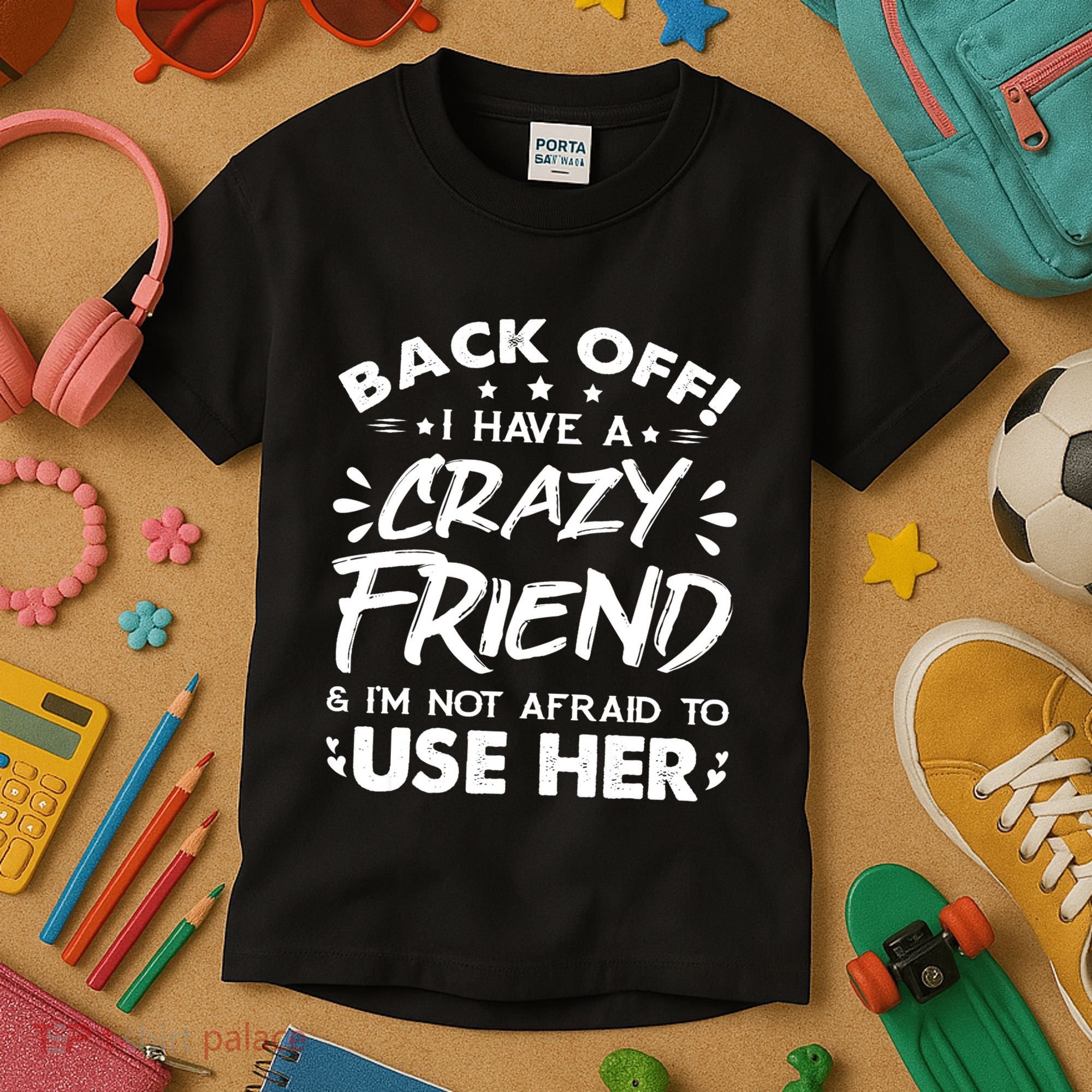 Back Off I Have A Crazy Friend And I'm Not Afraid To Use Her Kids T-Shirt
