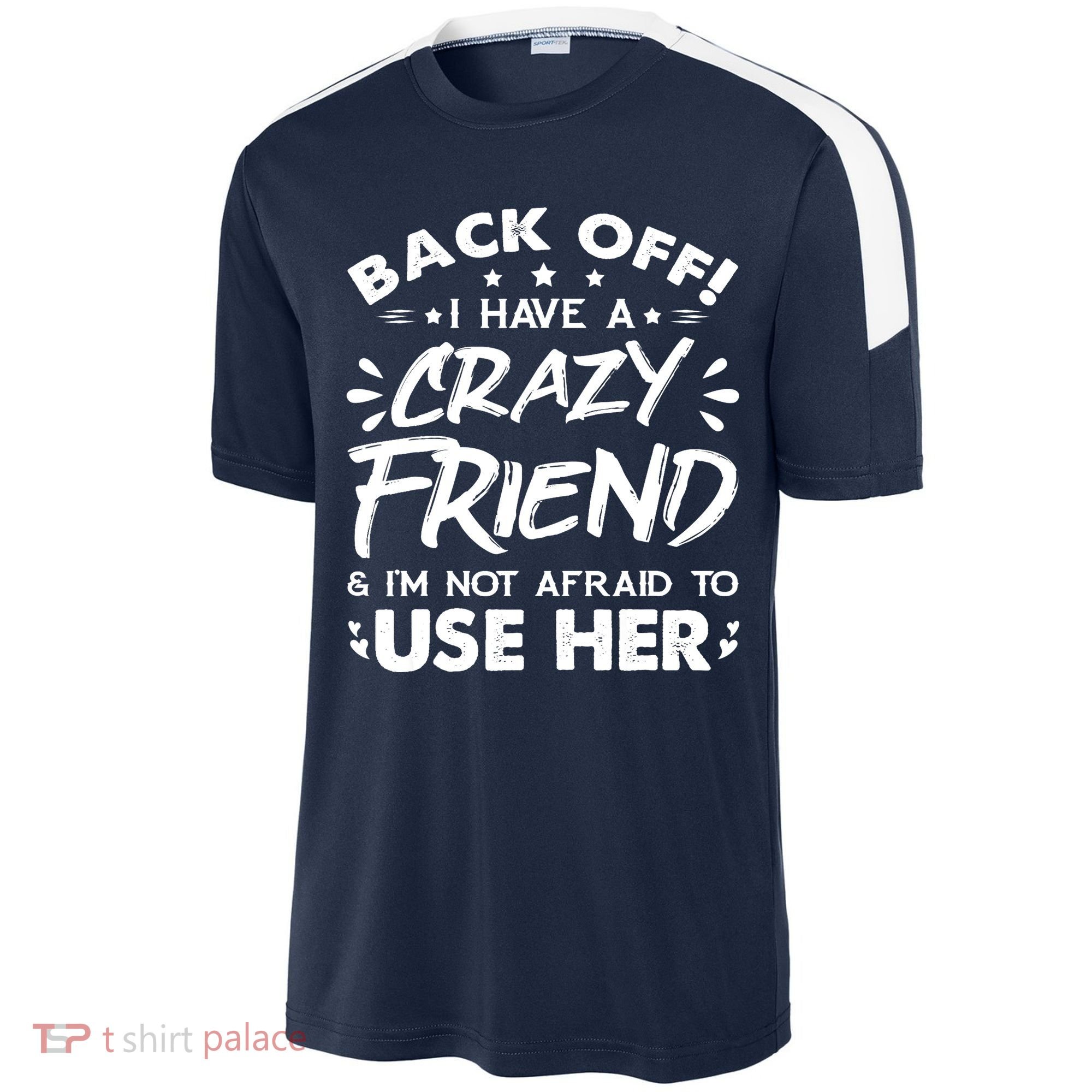 Back Off I Have A Crazy Friend And I'm Not Afraid To Use Her Sport-Tek Competitor United Soccer Jersey