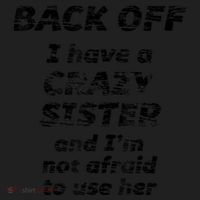 BACK OFF I Have A CRAZY Sister And Im Not Afraid To Use HER Women's Sweatshirt thumb 2