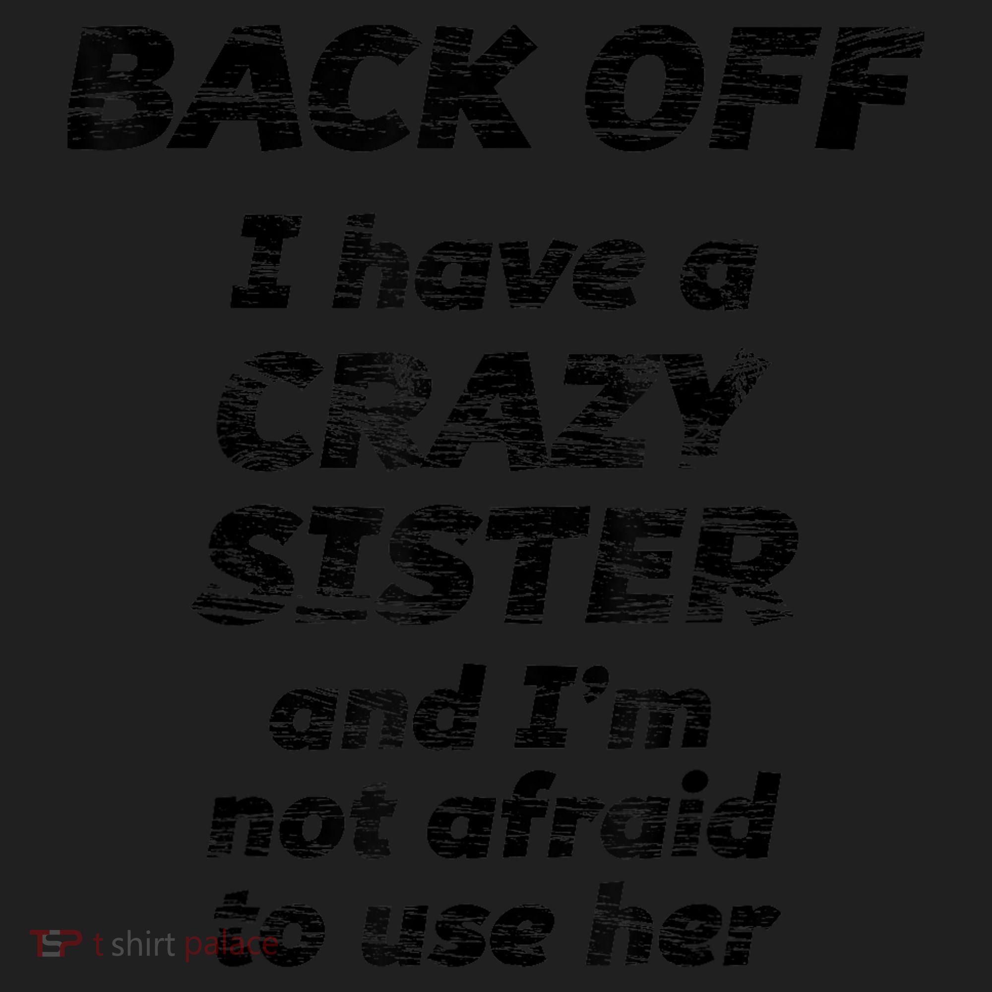 BACK OFF I Have A CRAZY Sister And Im Not Afraid To Use HER Women's Sweatshirt