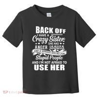 Back Off I Have A Crazy Sisters Brothers Boy Girl Toddler T-Shirt thumb 0