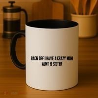 Back Off I Have A Crazy Mom Aunt And Sister Funny Gift Coffee Mug thumb 4