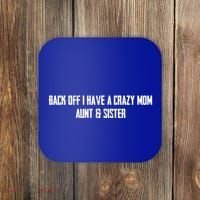 Back Off I Have A Crazy Mom Aunt And Sister Funny Gift Coaster thumb 0