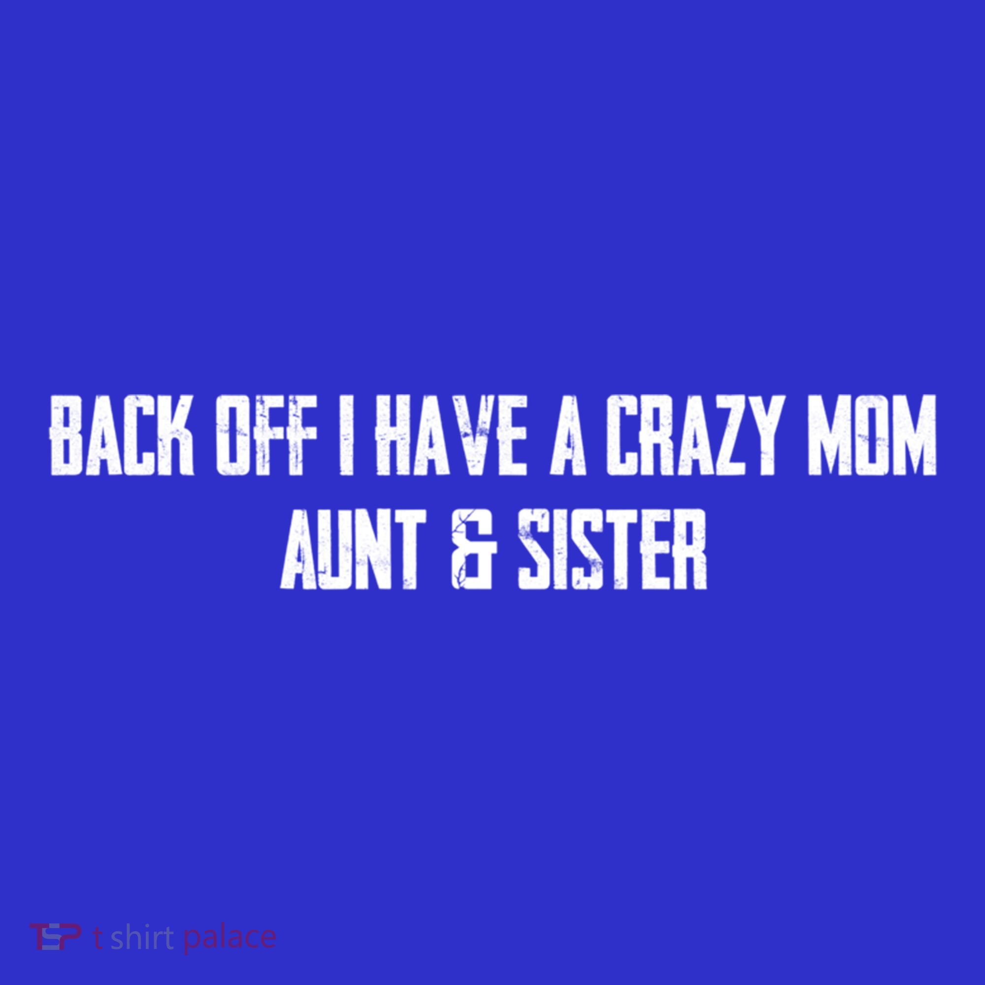 Back Off I Have A Crazy Mom Aunt And Sister Funny Gift Kids Sweatshirt