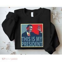 Barack Obama Is My President Sweatshirt thumb 2
