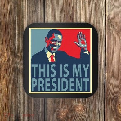 Barack Obama Is My President Coaster