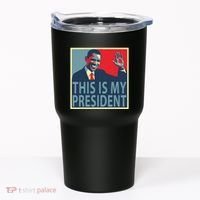 Barack Obama Is My President Tumbler thumb 0
