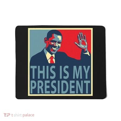 Barack Obama Is My President Mousepad
