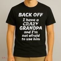 Back Off I Have A Crazy Grandpa & I'm Not Afraid To Use Him T-Shirt thumb 3