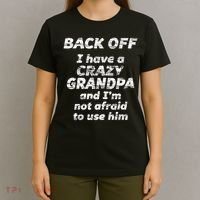 Back Off I Have A Crazy Grandpa & I'm Not Afraid To Use Him T-Shirt thumb 4