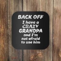 Back Off I Have A Crazy Grandpa & I'm Not Afraid To Use Him Coaster thumb 0