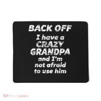 Back Off I Have A Crazy Grandpa & I'm Not Afraid To Use Him Mousepad thumb 0