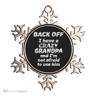 Back Off I Have A Crazy Grandpa & I'm Not Afraid To Use Him Ornament