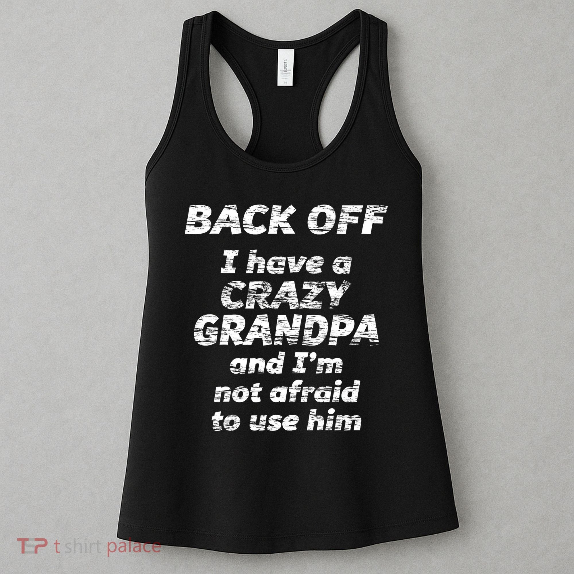 Back Off I Have A Crazy Grandpa & I'm Not Afraid To Use Him Women's Tank Top