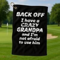 Back Off I Have A Crazy Grandpa & I'm Not Afraid To Use Him Golf Towel thumb 1