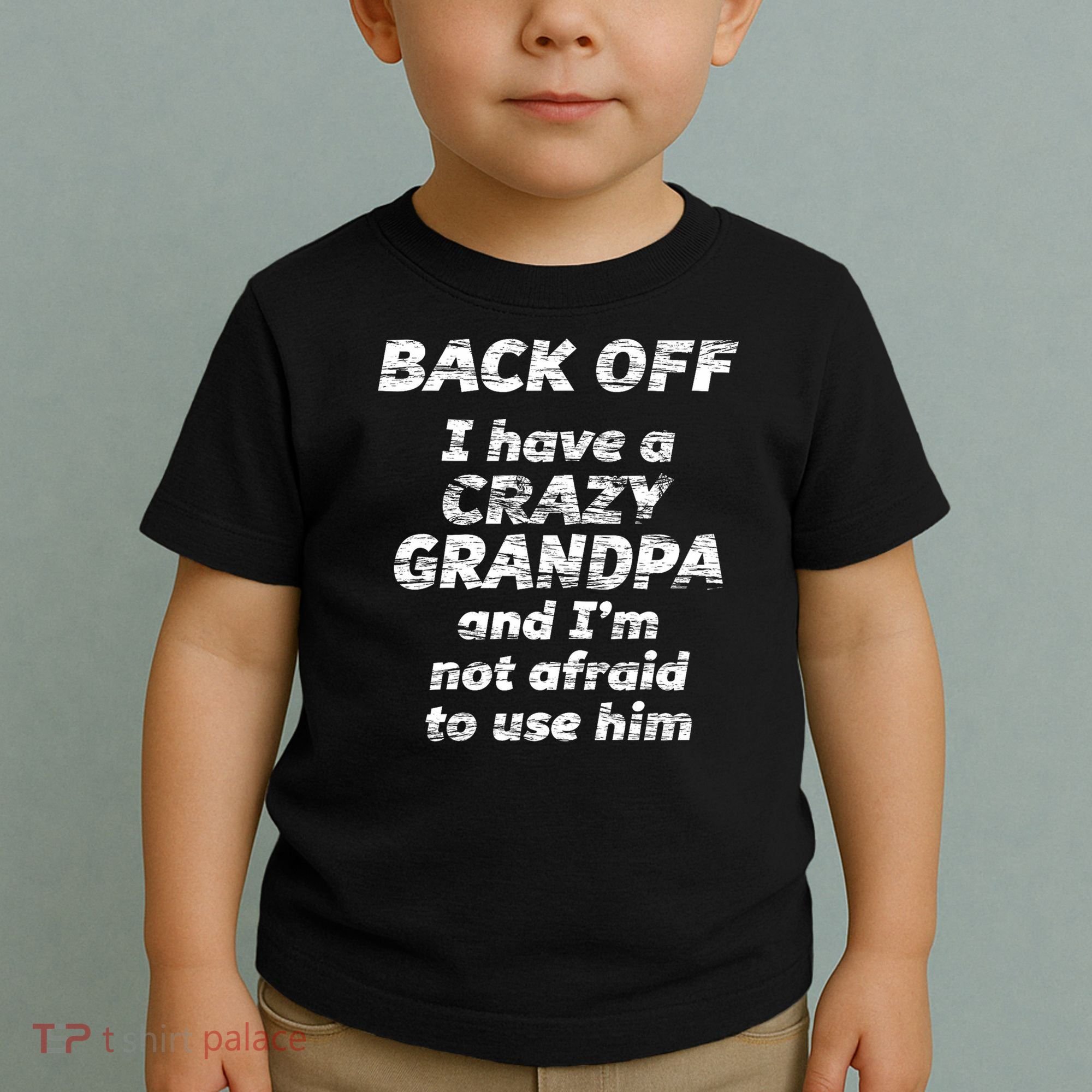 Back Off I Have A Crazy Grandpa & I'm Not Afraid To Use Him Toddler T-Shirt