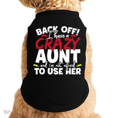 Back Off I Have A Crazy Aunt Nieces Doggie Tank