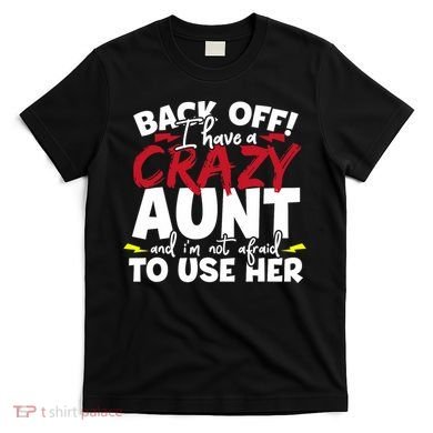 Back Off I Have A Crazy Aunt Nieces T-Shirt