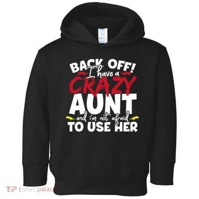 Back Off I Have A Crazy Aunt Nieces Toddler Hoodie