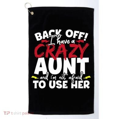 Back Off I Have A Crazy Aunt Nieces Golf Towel