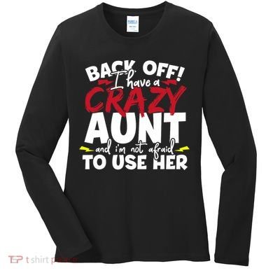 Back Off I Have A Crazy Aunt Nieces Women's Long Sleeve Shirt