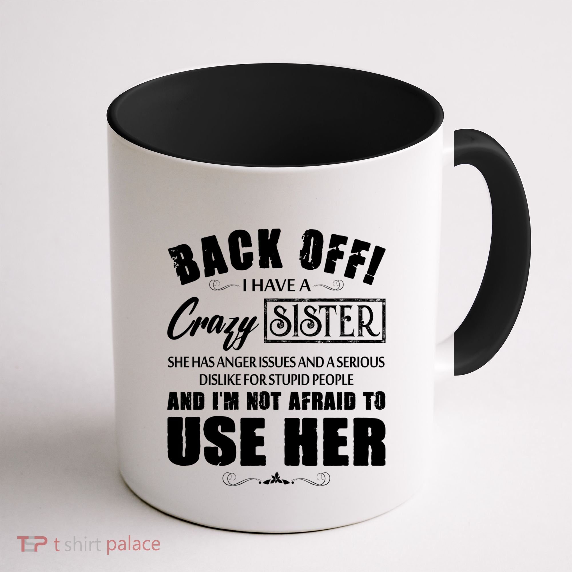 Back Off I Have A Crazy Sister She Has Anger Issues Great Gift Coffee Mug