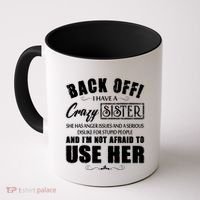 Back Off I Have A Crazy Sister She Has Anger Issues Great Gift Coffee Mug thumb 0
