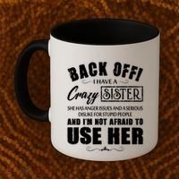 Back Off I Have A Crazy Sister She Has Anger Issues Great Gift Coffee Mug thumb 2