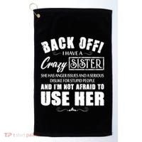 Back Off I Have A Crazy Sister She Has Anger Issues Great Gift Golf Towel thumb 0