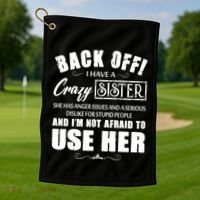 Back Off I Have A Crazy Sister She Has Anger Issues Great Gift Golf Towel thumb 1
