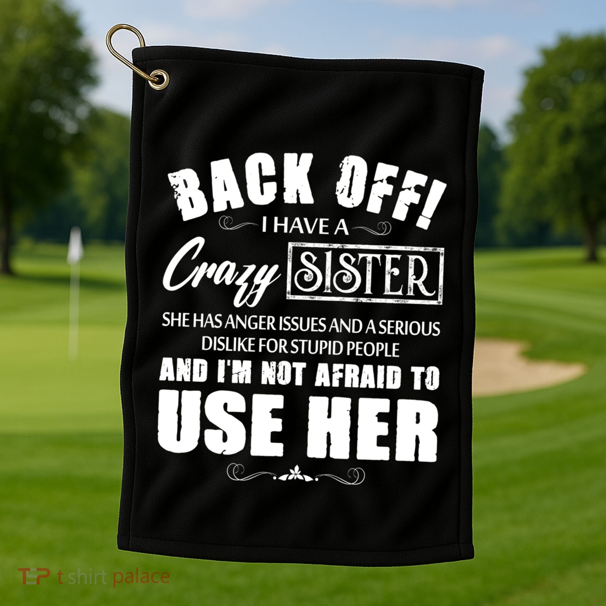 Back Off I Have A Crazy Sister She Has Anger Issues Great Gift Golf Towel