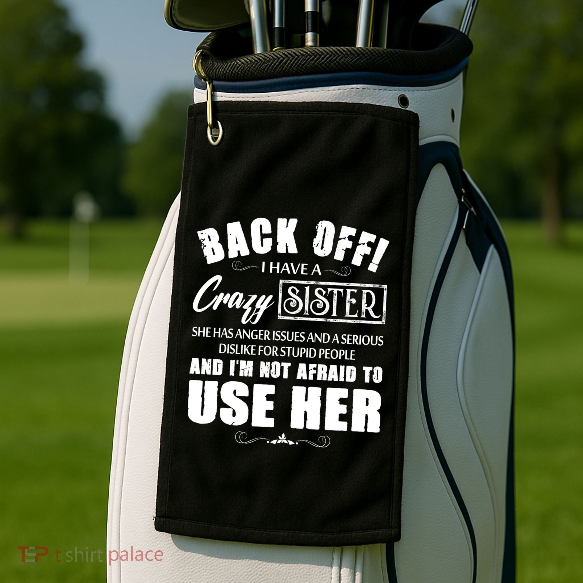 Back Off I Have A Crazy Sister She Has Anger Issues Great Gift Golf Towel
