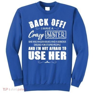 Back Off I Have A Crazy Sister She Has Anger Issues Great Gift Sweatshirt