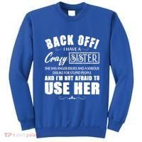 Back Off I Have A Crazy Sister She Has Anger Issues Great Gift Sweatshirt thumb 0