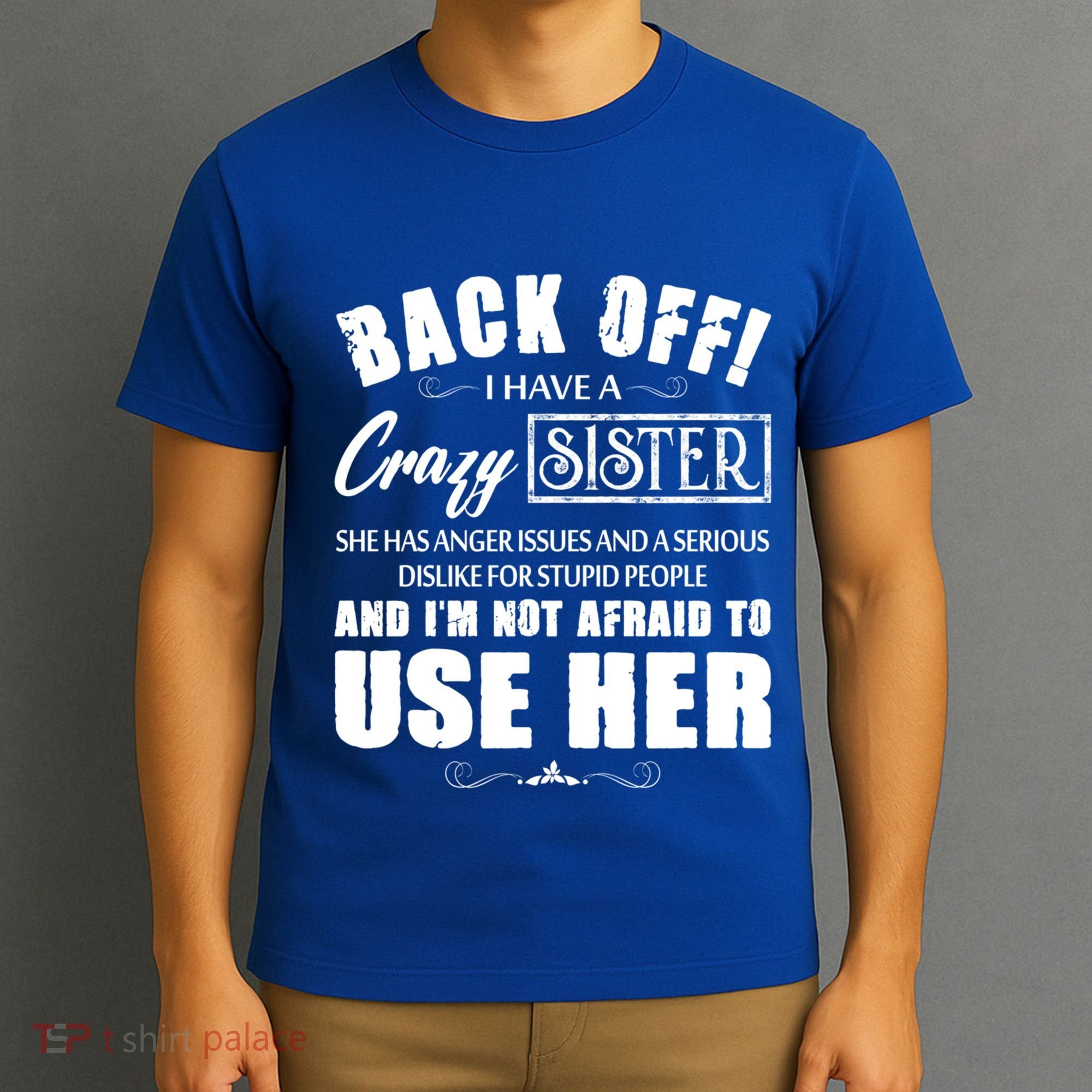Back Off I Have A Crazy Sister She Has Anger Issues Great Gift T-Shirt