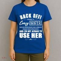 Back Off I Have A Crazy Sister She Has Anger Issues Great Gift T-Shirt thumb 4