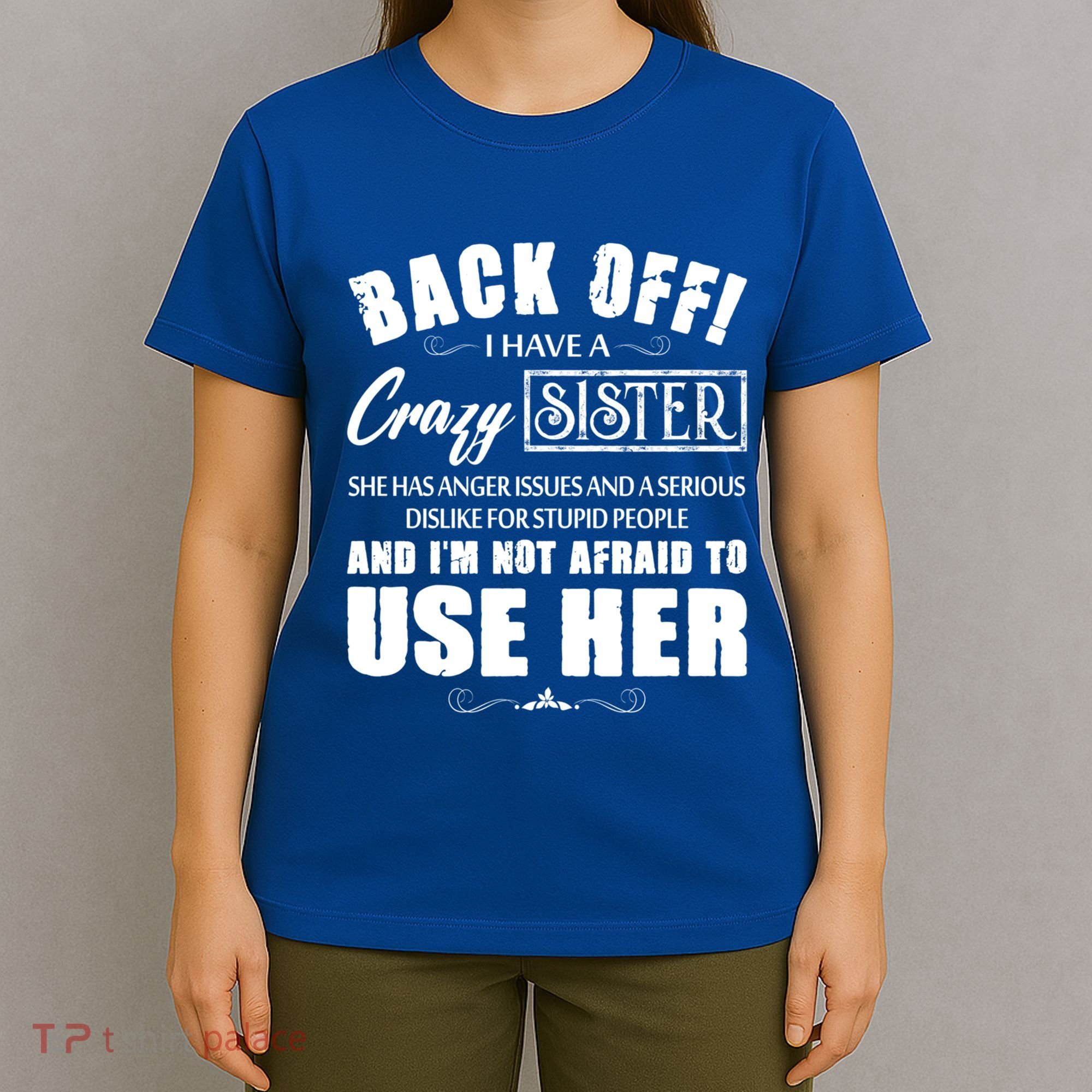 Back Off I Have A Crazy Sister She Has Anger Issues Great Gift T-Shirt