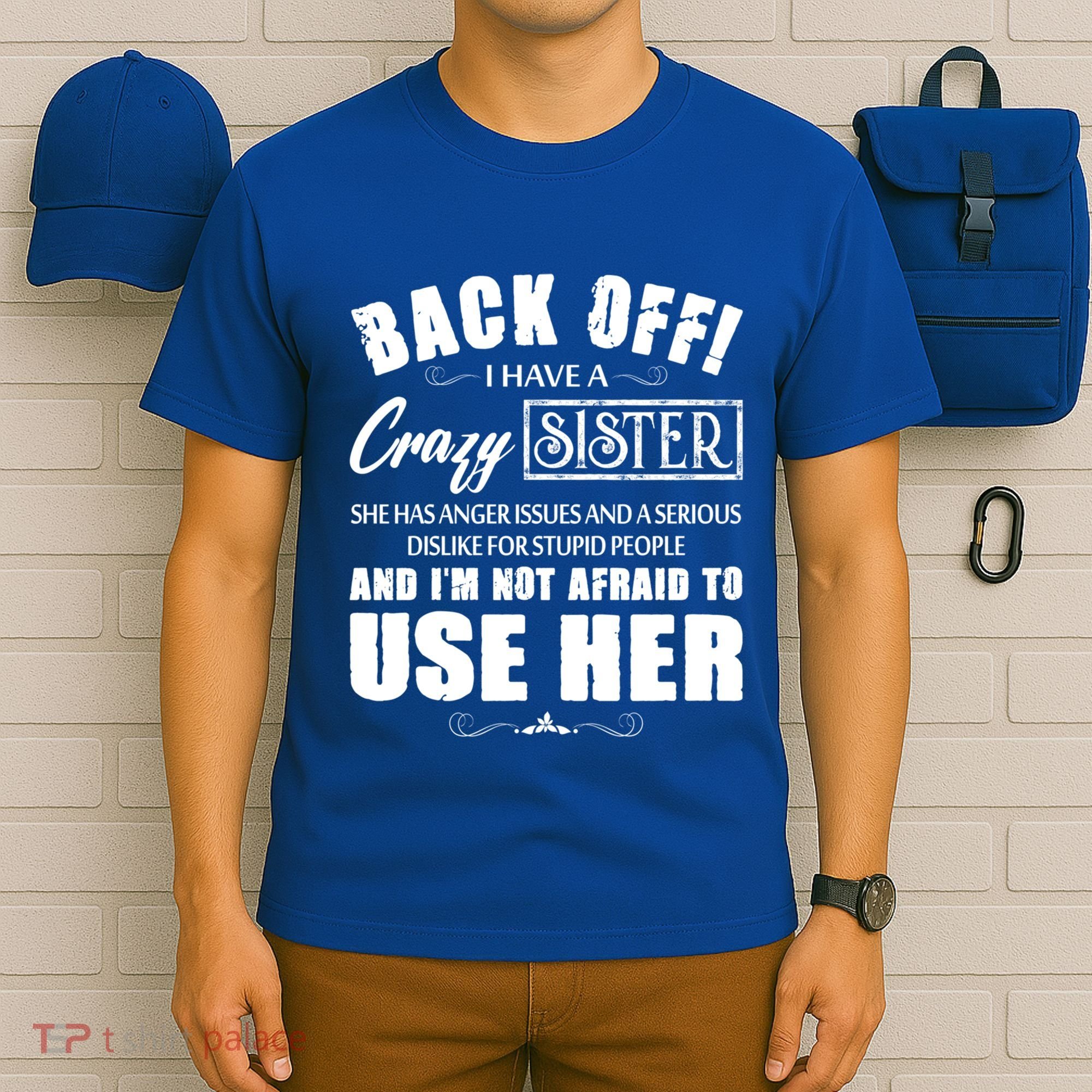 Back Off I Have A Crazy Sister She Has Anger Issues Great Gift T-Shirt