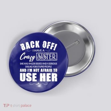Back Off I Have A Crazy Sister She Has Anger Issues Great Gift Button